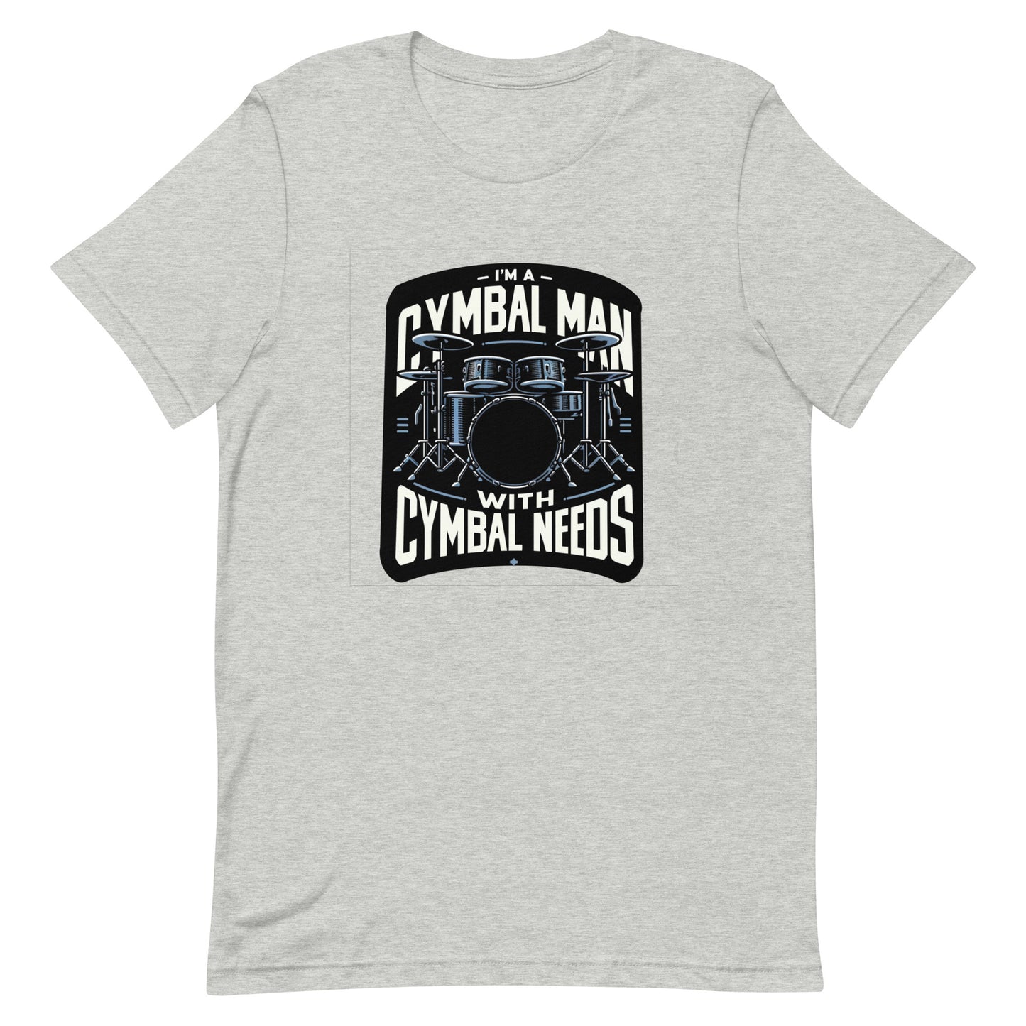 Unisex t-shirt “I’m a Cymbal Man with Cymbal Needs”