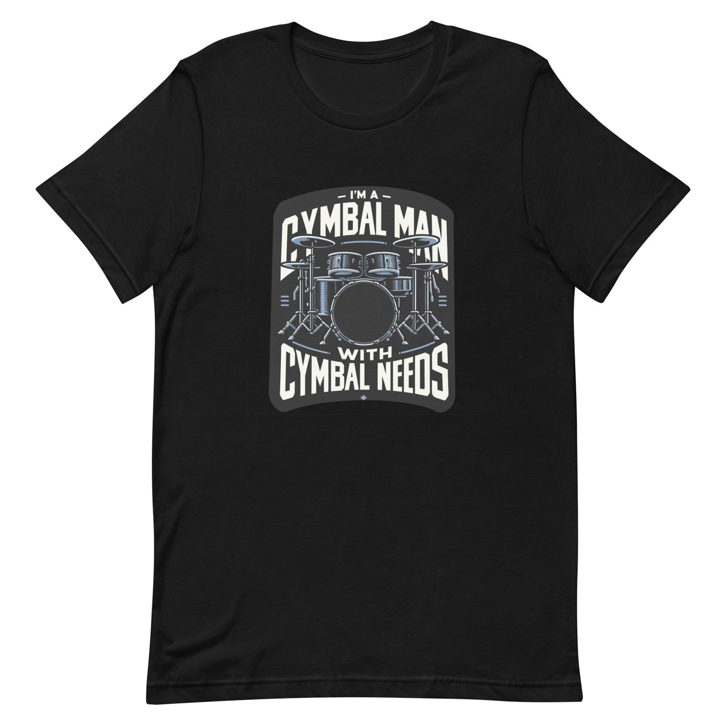 Unisex t-shirt “I’m a Cymbal Man with Cymbal Needs”