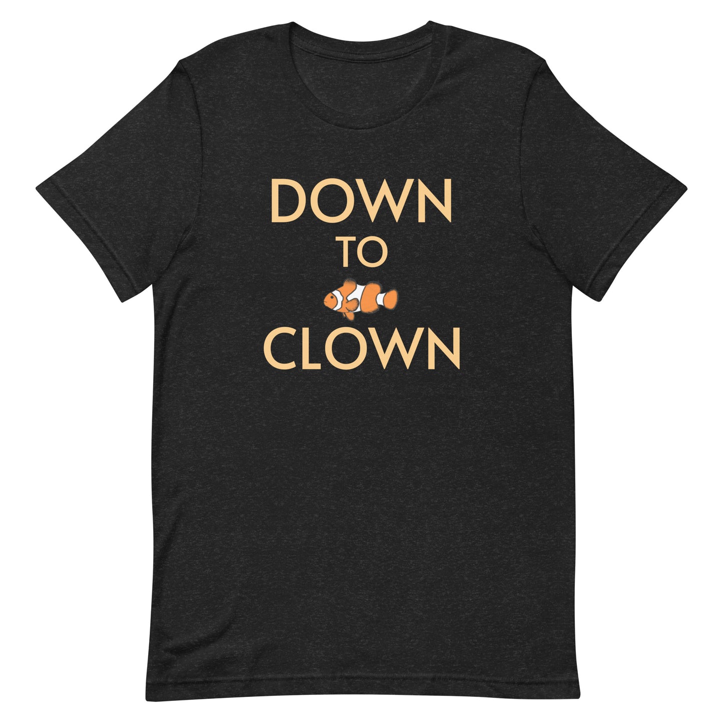 Unisex t-shirt “Down to Clown w/Clownfish”