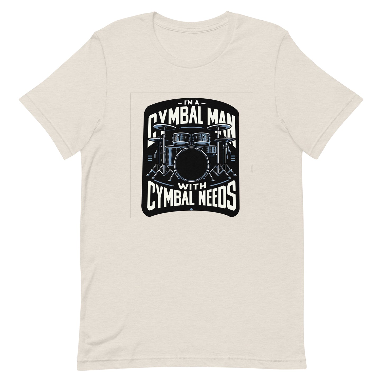Unisex t-shirt “I’m a Cymbal Man with Cymbal Needs”