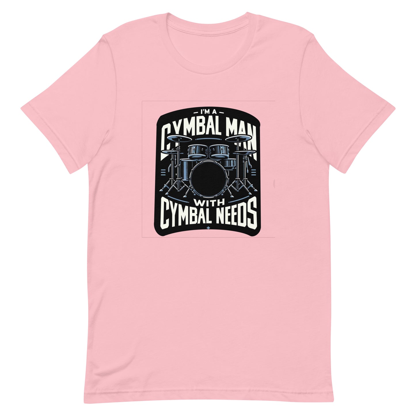 Unisex t-shirt “I’m a Cymbal Man with Cymbal Needs”