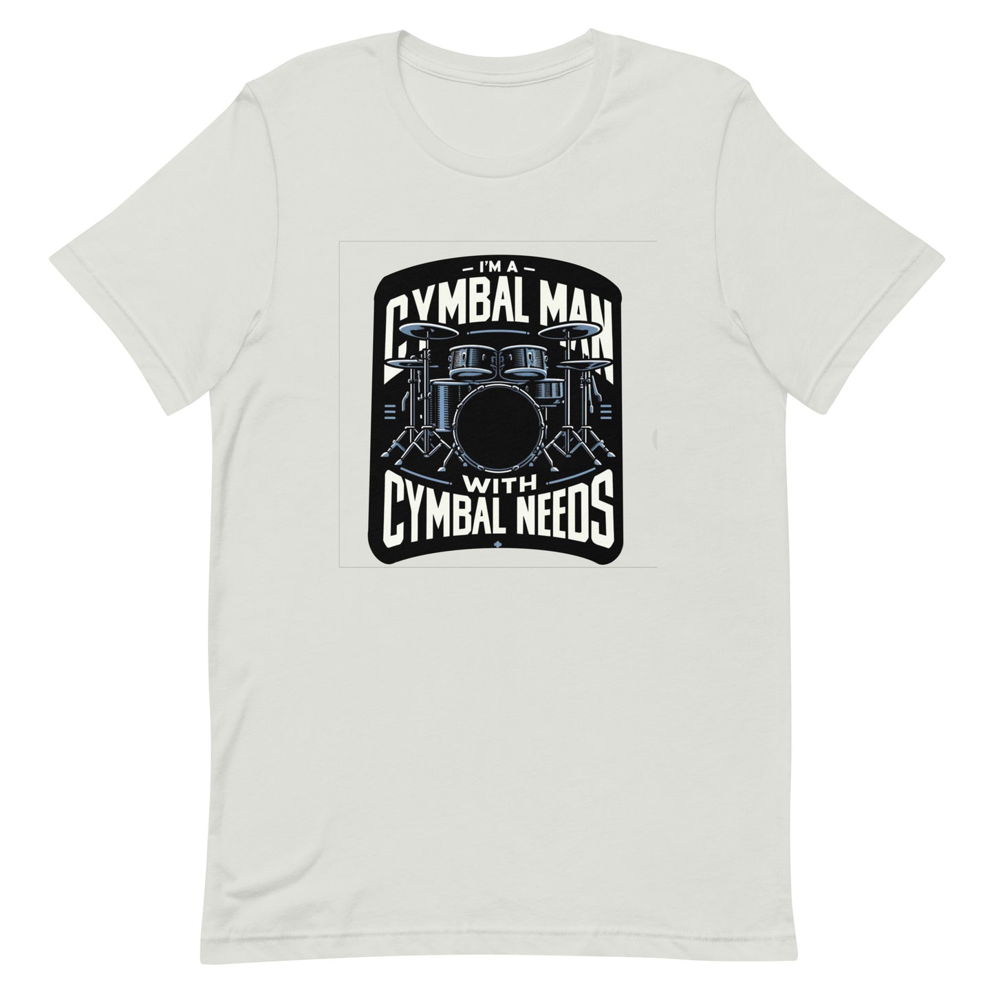 Unisex t-shirt “I’m a Cymbal Man with Cymbal Needs”