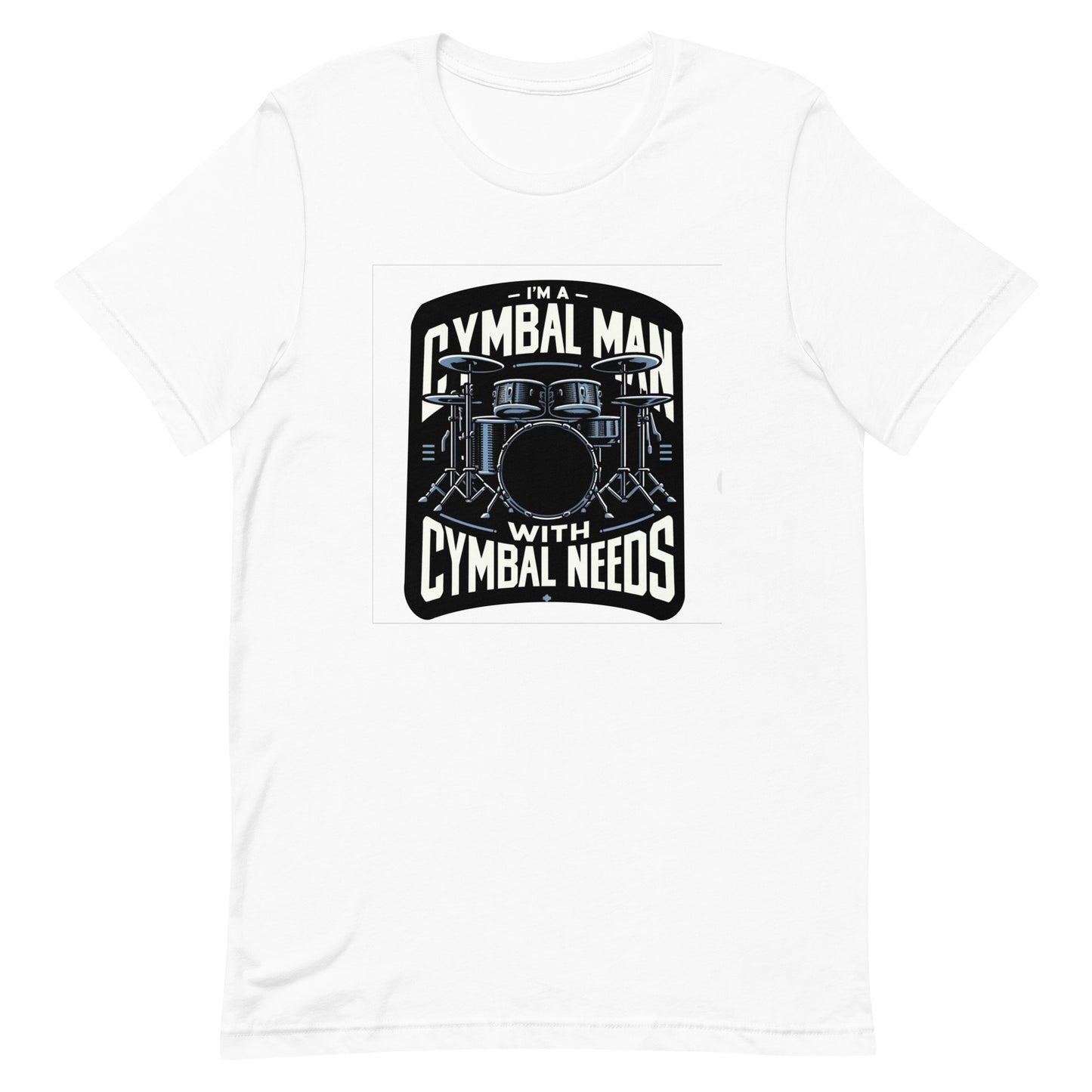 Unisex t-shirt “I’m a Cymbal Man with Cymbal Needs”