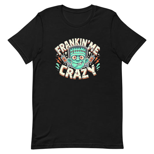 Unisex t-shirt “Frankin’ Me Crazy”