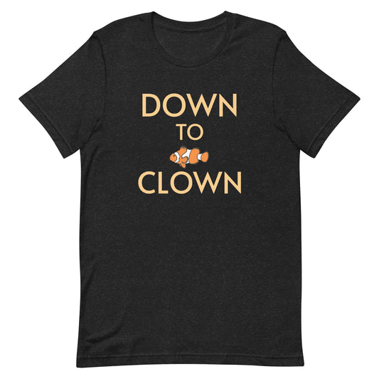 Unisex t-shirt “Down to Clown w/Clownfish”