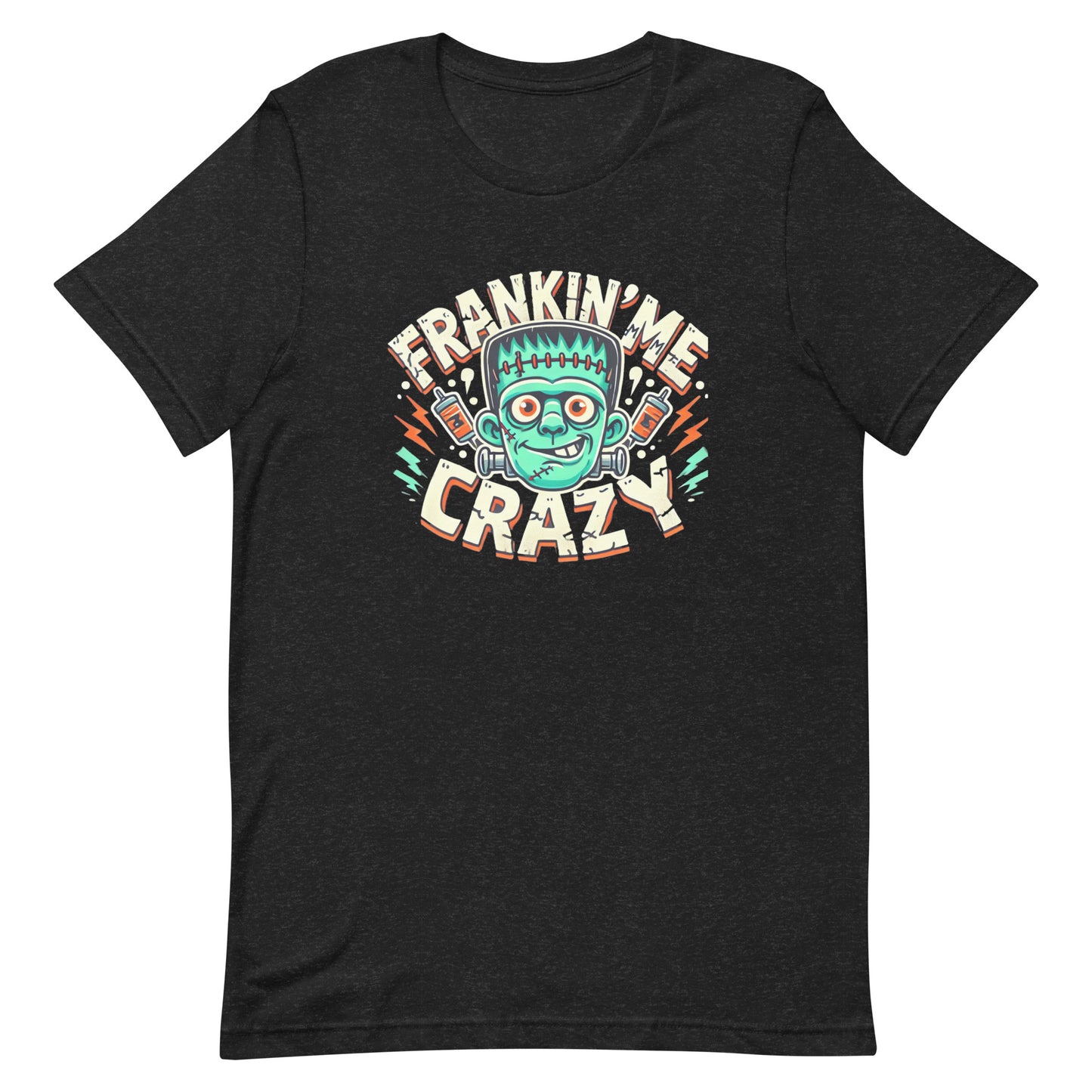 Unisex t-shirt “Frankin’ Me Crazy”