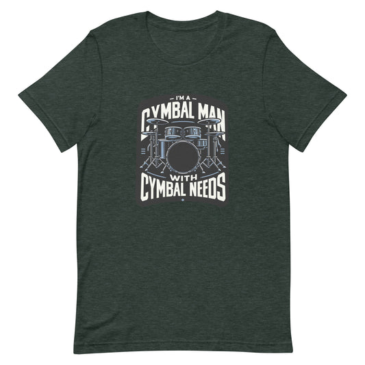 Unisex t-shirt “I’m a Cymbal Man with Cymbal Needs”